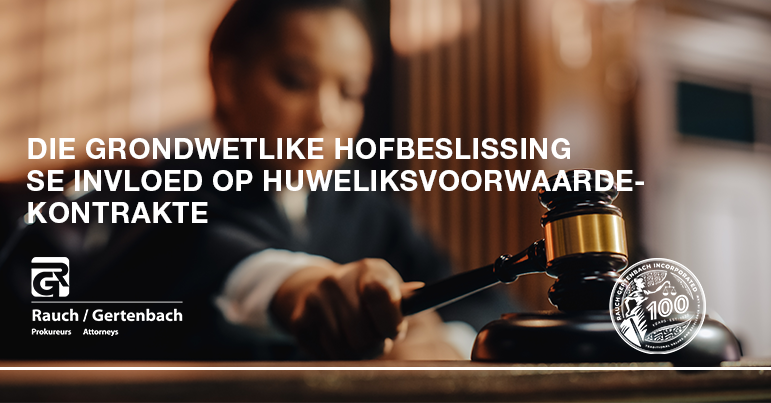 DIE GRONDWETLIKE HOFBESLISSING SE INVLOED OP HUWELIKSVOORWAARDEKONTRAKTE_