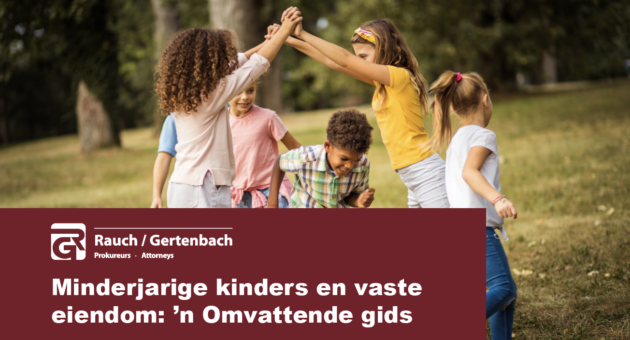 Minderjarige kinders en vaste eiendom: ’n Omvattende gids