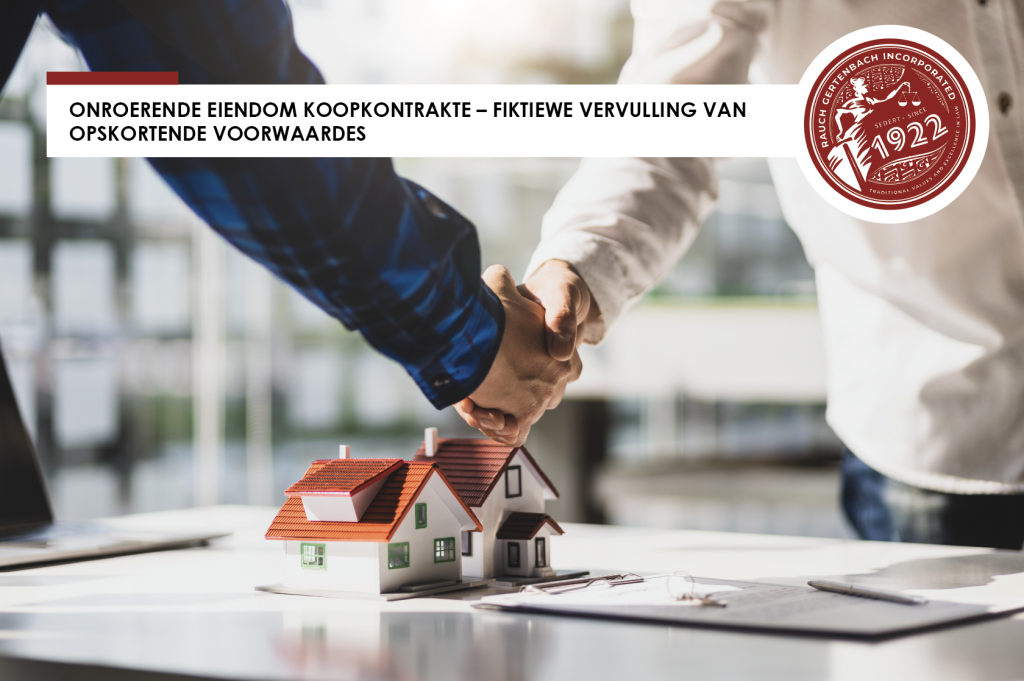 ONROERENDE EIENDOM KOOPKONTRAKTE – FIKTIEWE VERVULLING VAN OPSKORTENDE VOORWAARDES