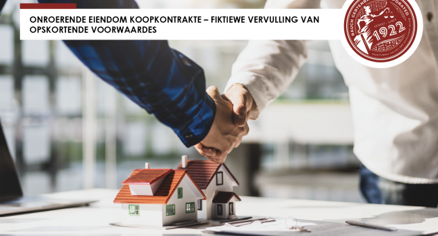 ONROERENDE EIENDOM KOOPKONTRAKTE – FIKTIEWE VERVULLING VAN OPSKORTENDE VOORWAARDES