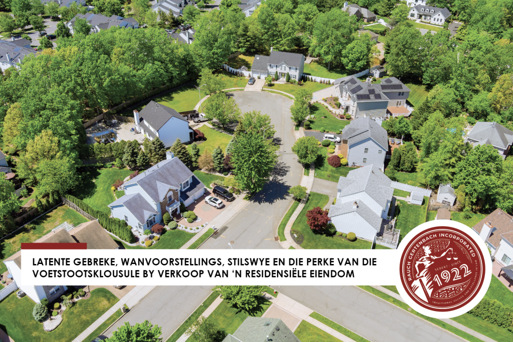 LATENTE GEBREKE, WANVOORSTELLINGS, STILSWYE EN DIE PERKE VAN DIE VOETSTOOTSKLOUSULE BY VERKOOP VAN ‘N RESIDENSIËLE EIENDOM