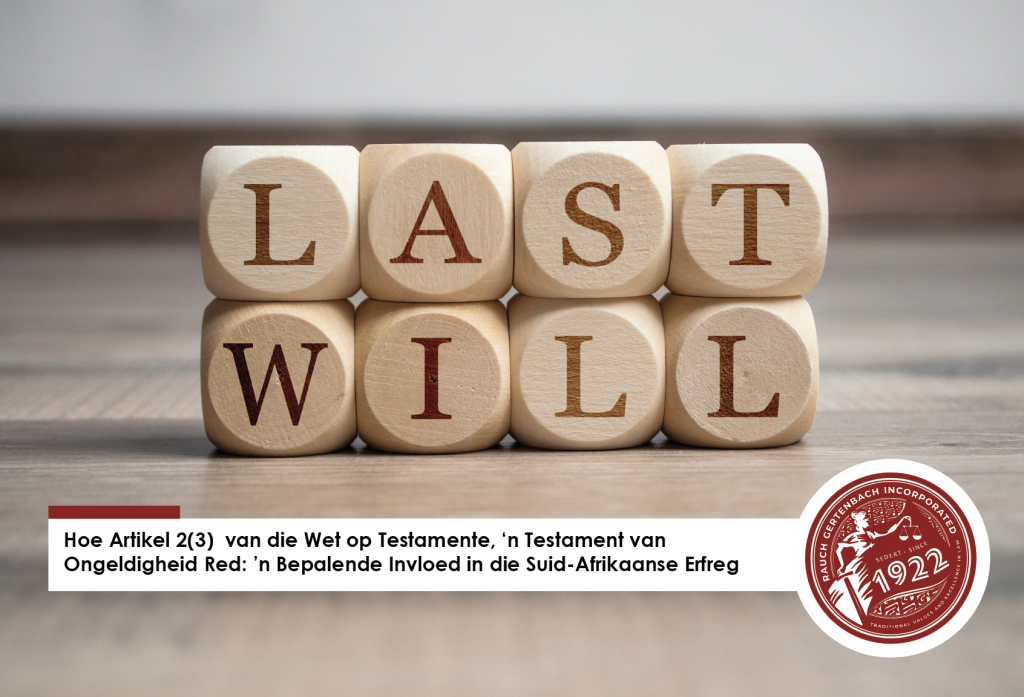 Hoe Artikel 2(3) van die Wet op Testamente, ‘n Testament van Ongeldigheid Red: ’n Bepalende Invloed in die Suid-Afrikaanse Erfreg