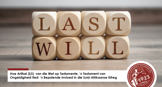 Hoe Artikel 2(3) van die Wet op Testamente, ‘n Testament van Ongeldigheid Red: ’n Bepalende Invloed in die Suid-Afrikaanse Erfreg